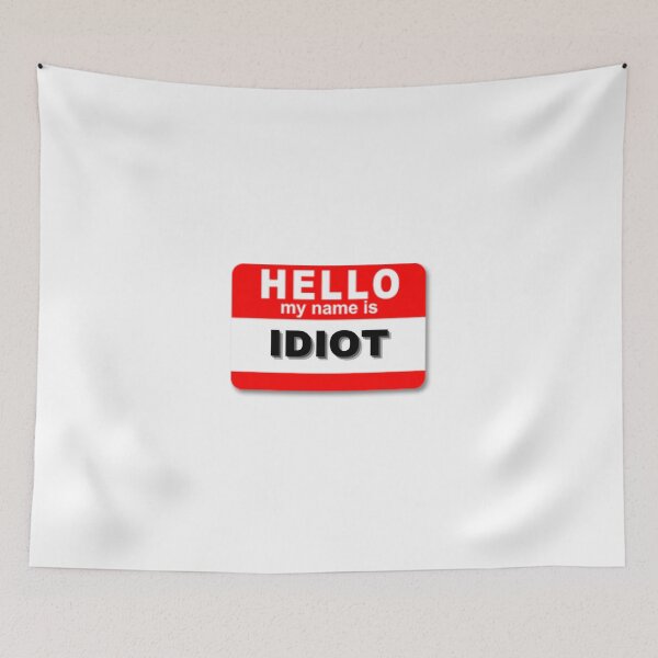 Item preview, Hello my name is idiot designed and sold by Design Kingdom.