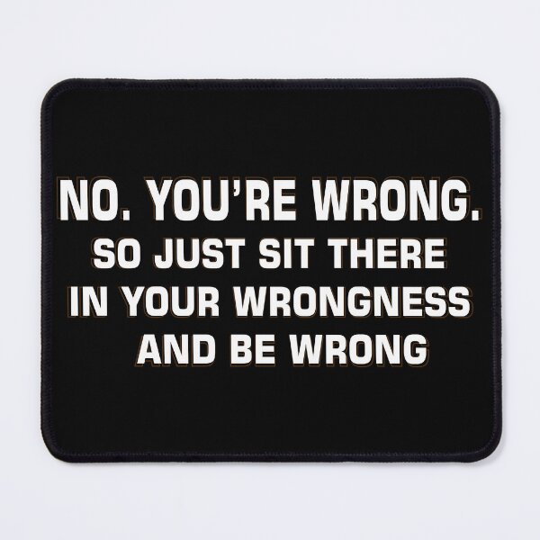 Item preview, Sarcastic Slogan Funny - No, You're Wrong designed and sold by soebekhi.