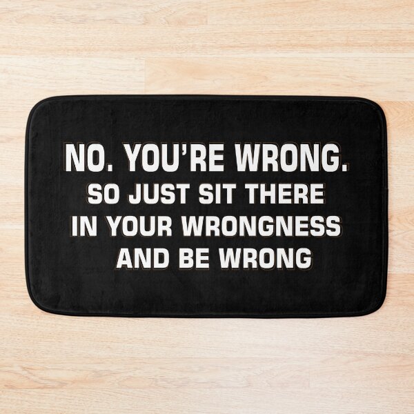Item preview, Sarcastic Slogan Funny - No, You're Wrong designed and sold by soebekhi.