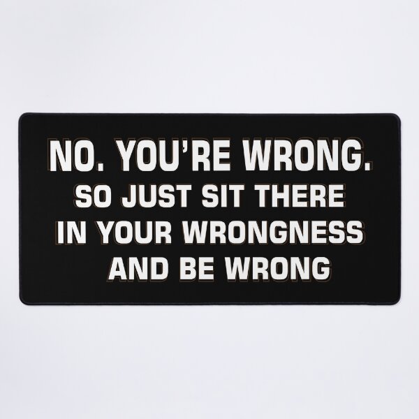Item preview, Sarcastic Slogan Funny - No, You're Wrong designed and sold by soebekhi.