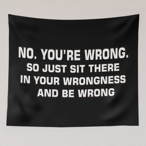 Item preview, Sarcastic Slogan Funny - No, You're Wrong designed and sold by soebekhi.