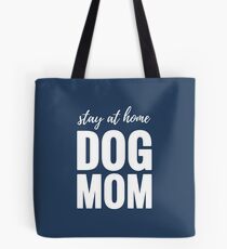 Stay At Home Dog Mom Tote Bag