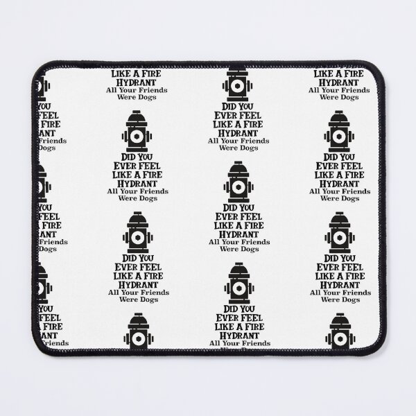 Item preview, Did You Ever Feel Like A Fire Hydrant designed and sold by nextneveldesign.