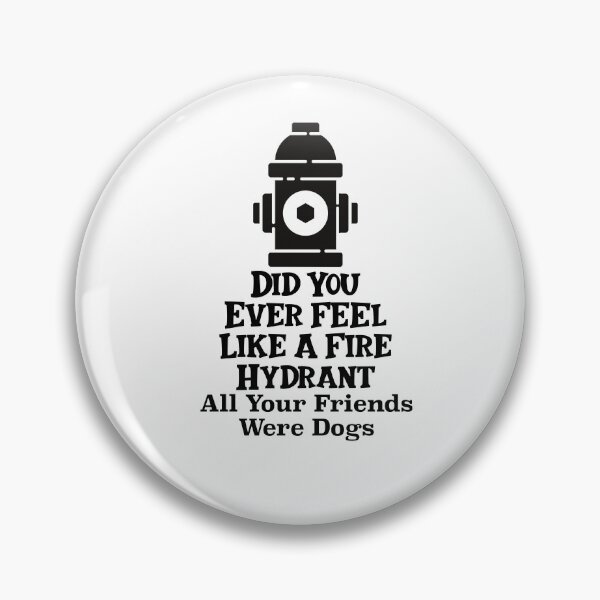 Item preview, Did You Ever Feel Like A Fire Hydrant designed and sold by nextneveldesign.