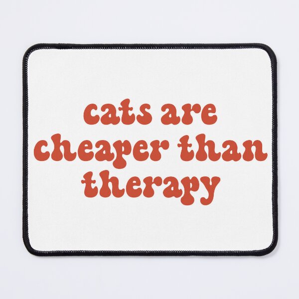 Item preview, Cats Are Cheaper Than Therapy designed and sold by bmiller64.