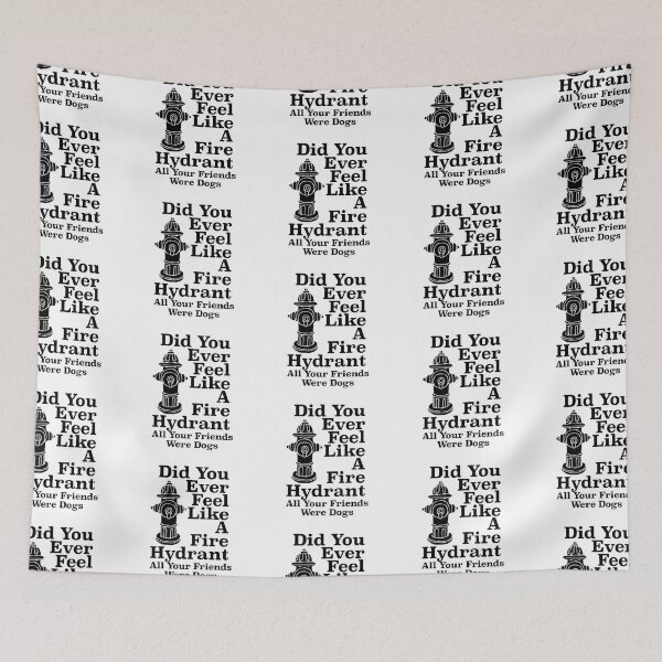 Item preview, Did You Ever Feel Like A Fire Hydrant designed and sold by nextneveldesign.