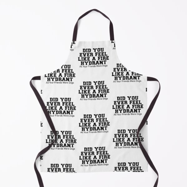 Item preview, Did You Ever Feel Like A Fire Hydrant designed and sold by nextneveldesign.