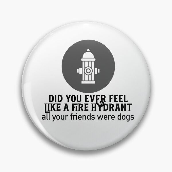 Item preview, Did You Ever Feel Like A Fire Hydrant designed and sold by nextneveldesign.