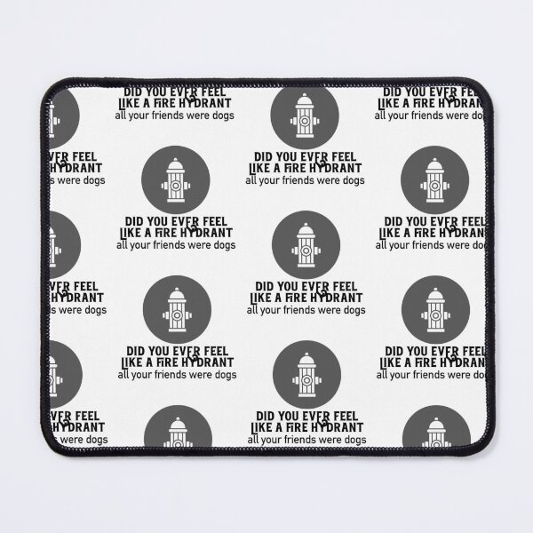 Item preview, Did You Ever Feel Like A Fire Hydrant designed and sold by nextneveldesign.