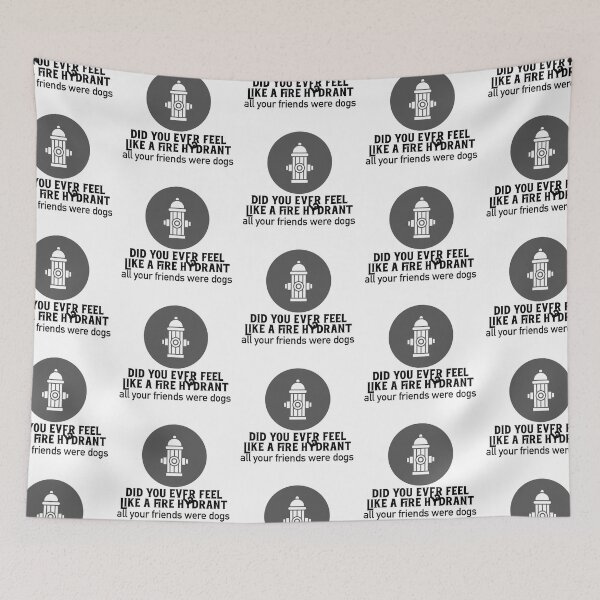 Item preview, Did You Ever Feel Like A Fire Hydrant designed and sold by nextneveldesign.