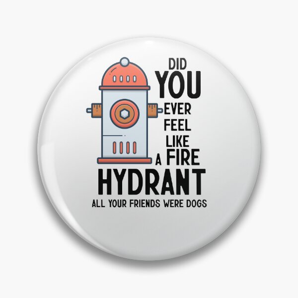 Item preview, Did You Ever Feel Like A Fire Hydrant designed and sold by nextneveldesign.