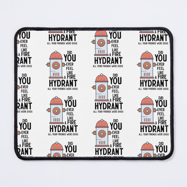 Item preview, Did You Ever Feel Like A Fire Hydrant designed and sold by nextneveldesign.