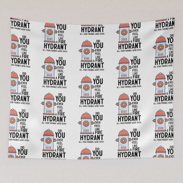 Item preview, Did You Ever Feel Like A Fire Hydrant designed and sold by nextneveldesign.