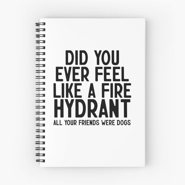 Item preview, Did You Ever Feel Like A Fire Hydrant designed and sold by nextneveldesign.