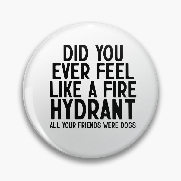 Item preview, Did You Ever Feel Like A Fire Hydrant designed and sold by nextneveldesign.