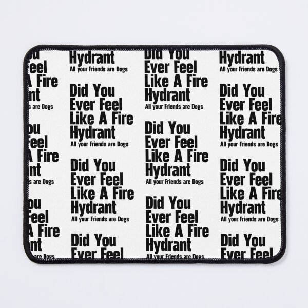Item preview, Did You Ever Feel Like A Fire Hydrant designed and sold by nextneveldesign.