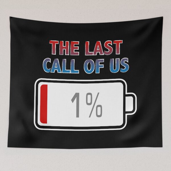 Item preview, The Last Call Of Us with Battery at 1% designed and sold by Moodific.