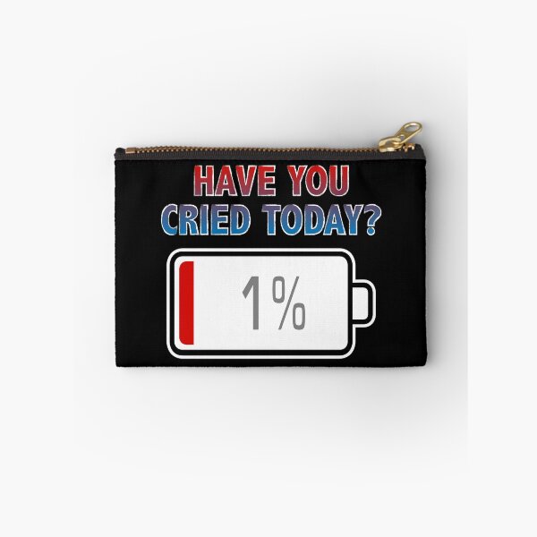 Item preview, Have You Cried Today? with Battery at 1% designed and sold by Moodific.