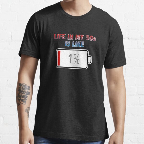 Life in My 30s is Like Battery at 1% Essential T-Shirt
