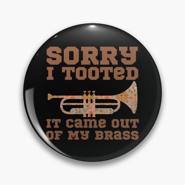 Item preview, Sorry I Tooted It Came Out Of My Brass 2 designed and sold by Mhayra.