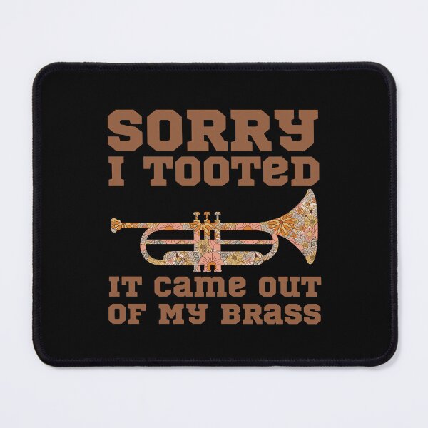 Item preview, Sorry I Tooted It Came Out Of My Brass 2 designed and sold by Mhayra.