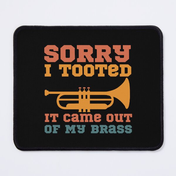 Item preview, Sorry I Tooted It Came Out Of My Brass 1 designed and sold by Mhayra.