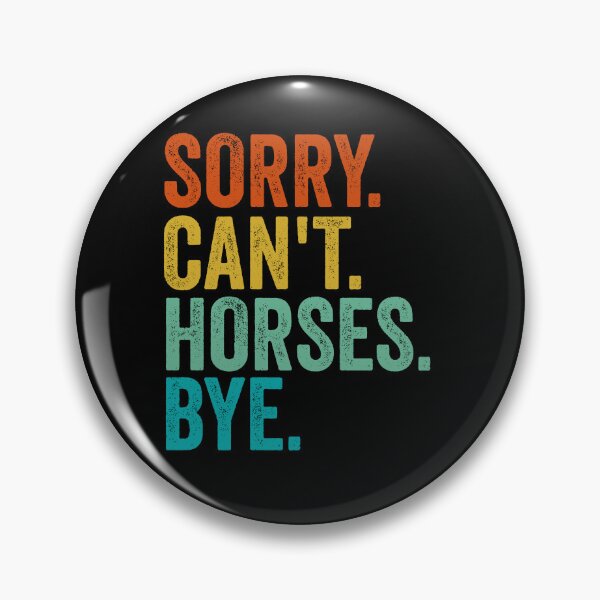 Item preview, Sorry Cant Horses Bye Funny Horseback Riding Horse designed and sold by cimibaka25.