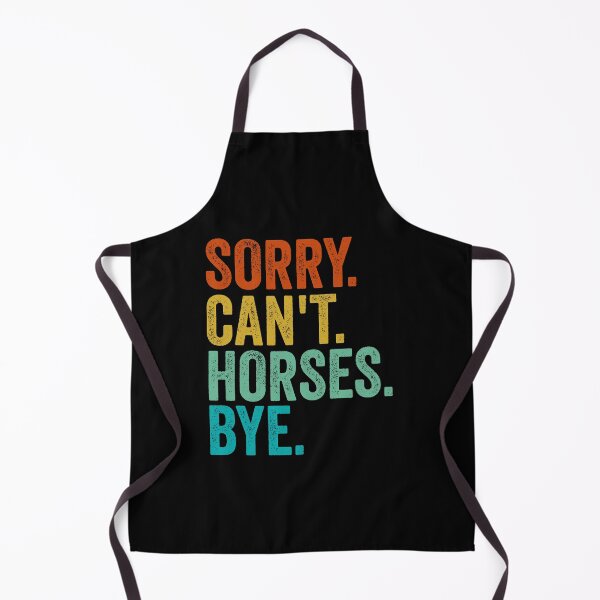 Item preview, Sorry Cant Horses Bye Funny Horseback Riding Horse designed and sold by cimibaka25.