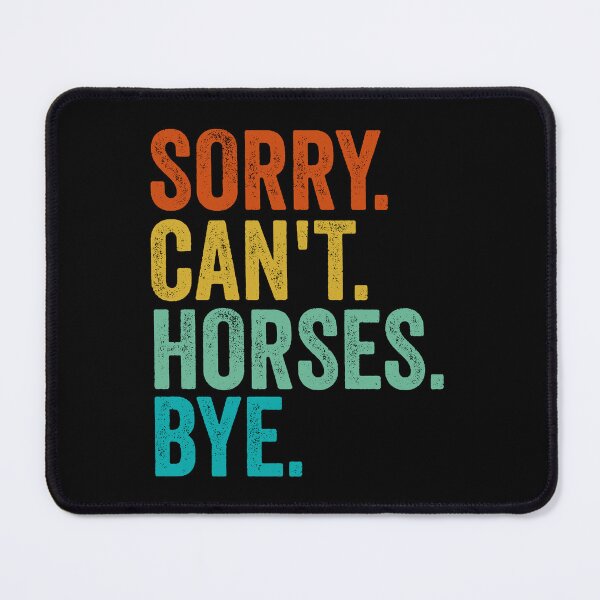 Item preview, Sorry Cant Horses Bye Funny Horseback Riding Horse designed and sold by cimibaka25.