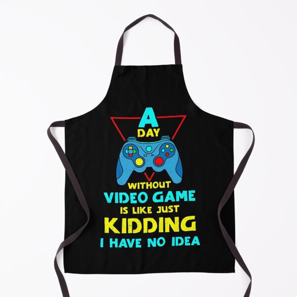 Item preview, A Day Without Video Games Is Like Just Kidding I Have No Idea designed and sold by myrosetee.