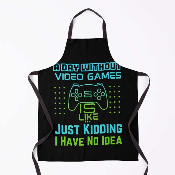 Item preview, A Day Without Video Games Is Like Just Kidding I Have No Idea designed and sold by myrosetee.
