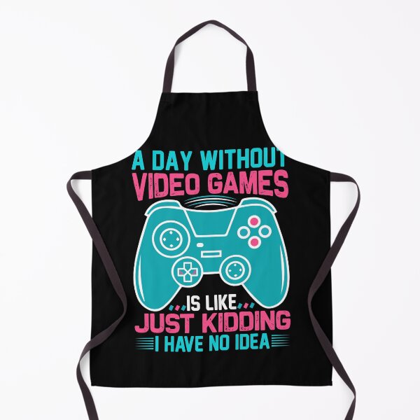 Item preview, A Day Without Video Games Is Like Just Kidding I Have No Idea designed and sold by myrosetee.