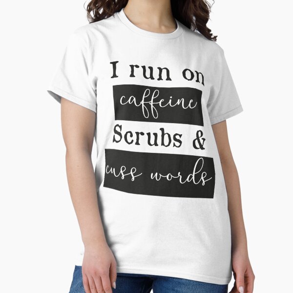 Item preview, I run on caffeine scrubs & Cuss Words - Funny Nurse T-Shirt designed and sold by mrsmitful.