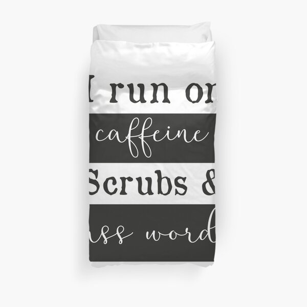 I run on caffeine scrubs & Cuss Words - Funny Nurse T-Shirt Duvet Cover