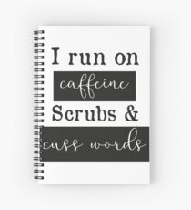 I run on caffeine scrubs & Cuss Words - Funny Nurse T-Shirt Spiral Notebook