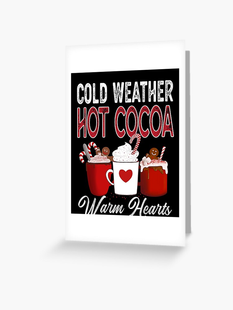 Hot Cocoa, Yummy Winter chocolate drink, cold weather, hot cocoa, Warm  Hearts. Cute Hot Cocoa Christmas or winter design. Greeting Card for Sale  by SleeplessLady