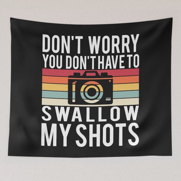 Item preview, Funny  DON'T WORRY YOU DON'T HAVE TO SWALLOW MY SHOTS Photographer Saying designed and sold by starider.