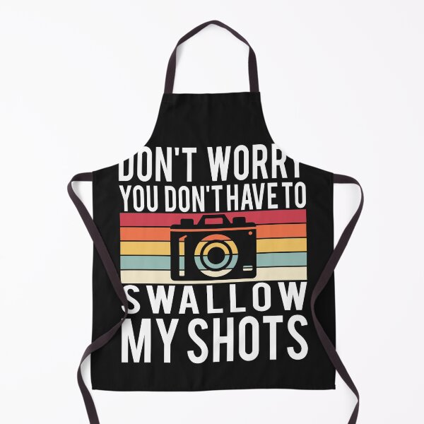 Item preview, Funny  DON'T WORRY YOU DON'T HAVE TO SWALLOW MY SHOTS Photographer Saying designed and sold by starider.