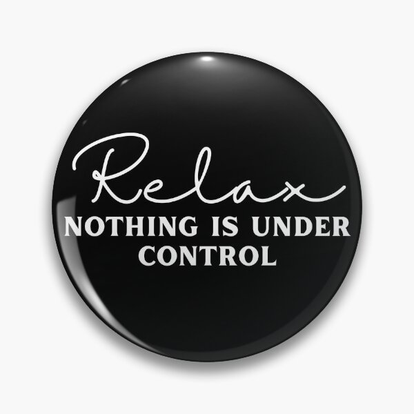 Item preview, Relax Nothing Is Under Control designed and sold by diip.