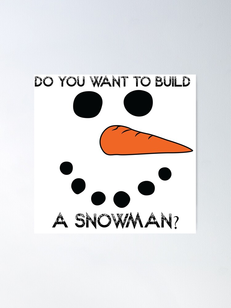 Snowman Christmas - Do You Want To Build a Snowman Poster for Sale by  Julianadieyi