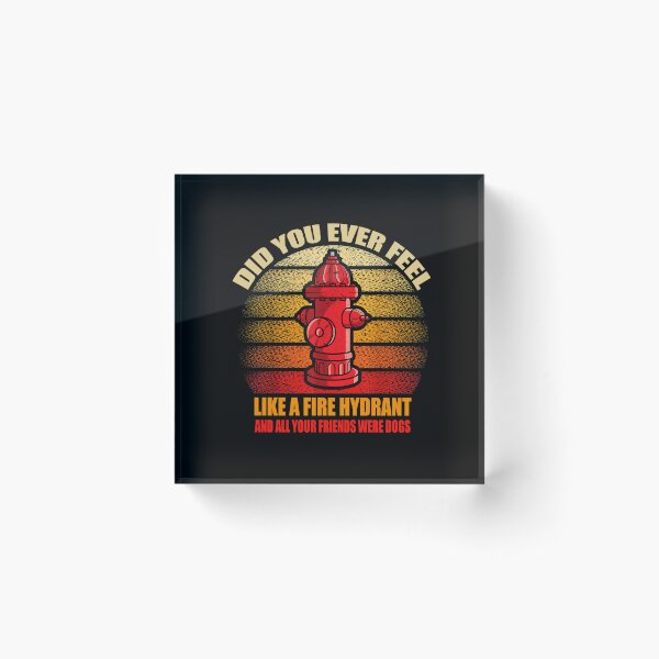 Item preview, Funny Did You Ever Feel Like a Fire Hydrant funny Dog Lover Funny sarcastic designed and sold by Celtec Designer ⭐⭐⭐⭐⭐.