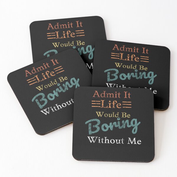 Item preview, Admit It Life Would Be Boring Without Me designed and sold by justbe  admirable.