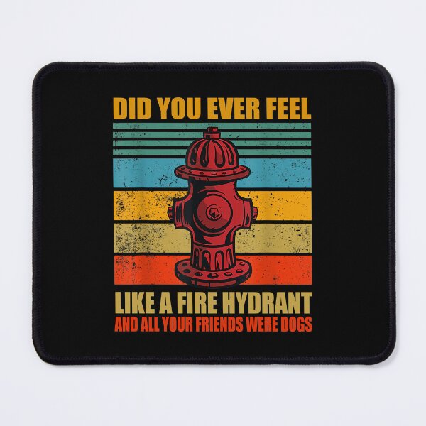 Item preview, Funny Did You Ever Feel Like a Fire Hydrant funny Dog Lover Funny sarcastic designed and sold by Celtec Designer ⭐⭐⭐⭐⭐.