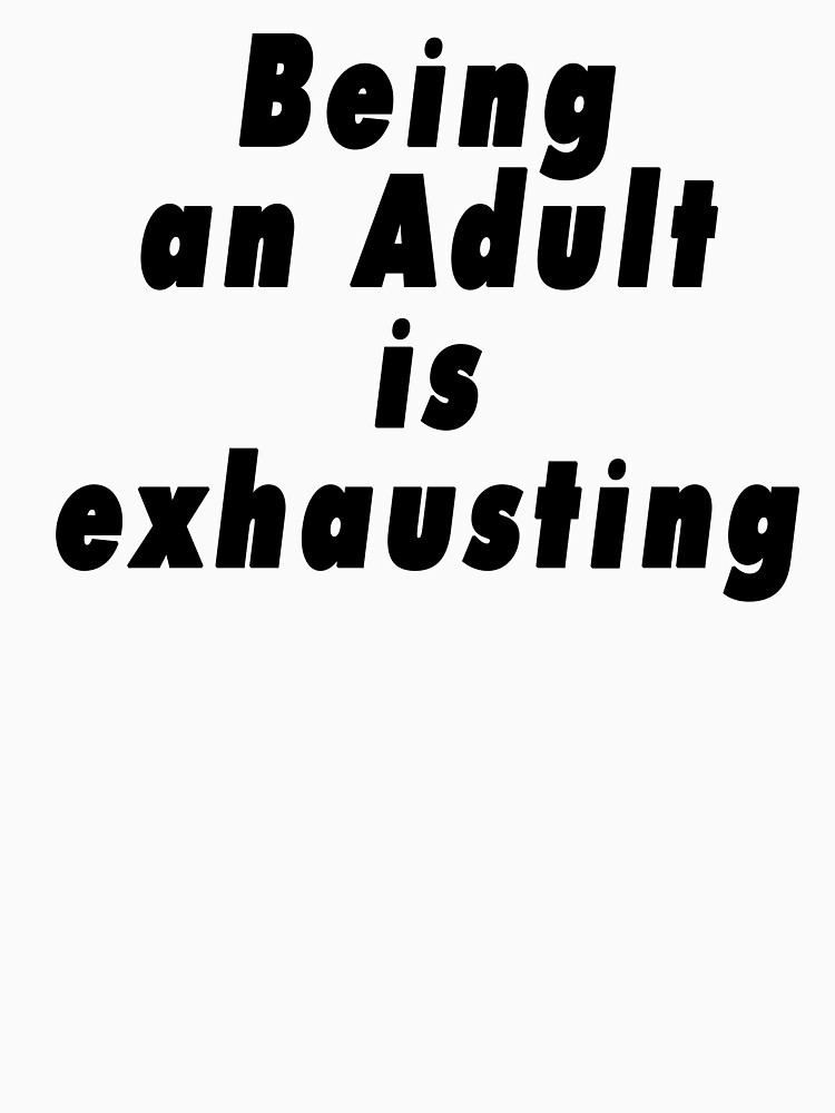 Being an Adult is Exhausting  by kasabia