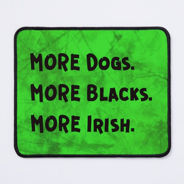 Item preview, More Dogs More Blacks More Irish BOLD designed and sold by subpsych.