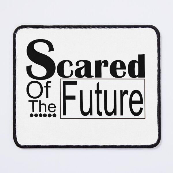 Item preview, Scared Of The Future , Be Scared And Do It Anyway designed and sold by LilaDiams.