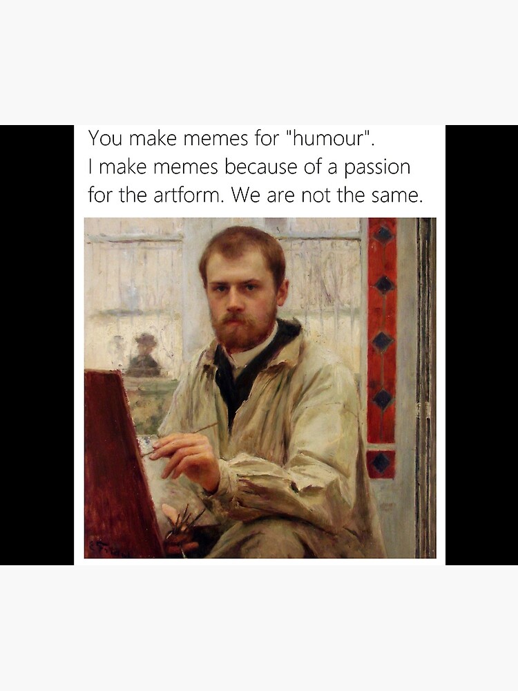 You make memes for humor I make memes as artform - Thanksgiving