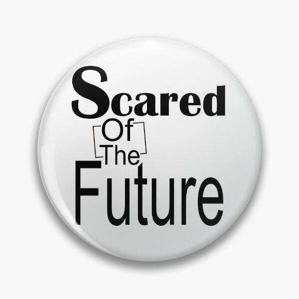 Item preview, Scared Of The Future , Be Scared And Do It Anyway designed and sold by LilaDiams.