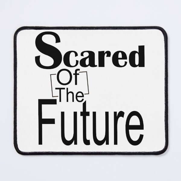 Item preview, Scared Of The Future , Be Scared And Do It Anyway designed and sold by LilaDiams.