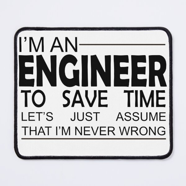 Item preview, I Am An Engineer To Save Time Let's Assume That I'm Never Wrong designed and sold by LilaDiams.